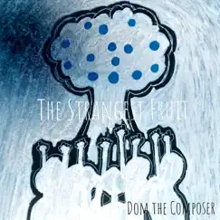 The Strangest Fruit - Single by Dom the Composer album reviews, ratings, credits