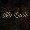 No Luck (feat. Chieffa) - Single album lyrics, reviews, download