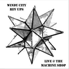 Live at the Machine Shop by Windy City Rev Ups album reviews, ratings, credits
