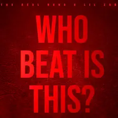 Who Beat Is This (feat. Lil Zar) - Single by The Real Nunu album reviews, ratings, credits