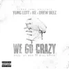 We Go Crazy (feat. KE & Drew Beez) - Single album lyrics, reviews, download