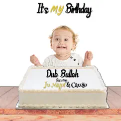 It's My Birthday (feat. Ju Major & Causso) - Single by Dub Bulloh album reviews, ratings, credits