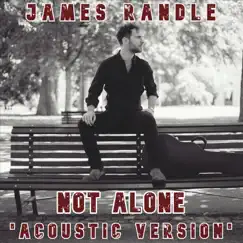 Not Alone (Acoustic Version) - Single by James Randle album reviews, ratings, credits