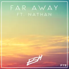 Far Away (feat. Nathan) - Single by ESH album reviews, ratings, credits