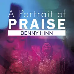 A Portrait of Praise by Benny Hinn album reviews, ratings, credits