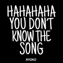 Hahahaha you Don't know the Song - Single by Ryoko album reviews, ratings, credits