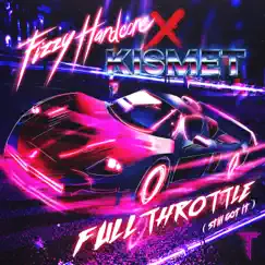 Full Throttle (Still Got It) [feat. Fizzy Hardcore] - Single by TOER & Kismet album reviews, ratings, credits