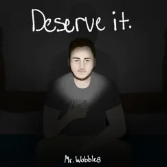 Deserve It. - Single by Mr. Wobbles album reviews, ratings, credits