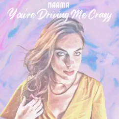 You're Driving Me Crazy - Single by Naama album reviews, ratings, credits