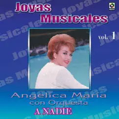 Joyas Musicales: Con Orquesta, Vol. 1 – A Nadie by Angélica María album reviews, ratings, credits