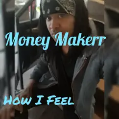 How I Feel by Money Makerr album reviews, ratings, credits