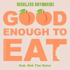 Good Enough to Eat (feat. Rob the Voice) - Single by Reckless Rhymacide album reviews, ratings, credits