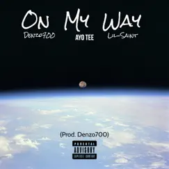 On My Way (feat. Lil-Saint & Ayo Tee) - Single by Denzo700 album reviews, ratings, credits