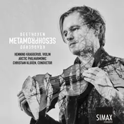 Metamorphoses – Beethoven · Kraggerud by Henning Kraggerud, Arctic Philharmonic & Christian Kluxen album reviews, ratings, credits