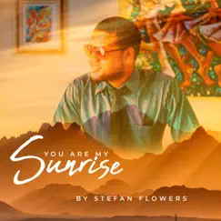 You Are My Sunrise - Single by Stefan Flowers album reviews, ratings, credits