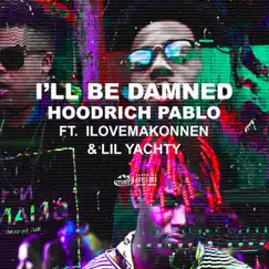 I'll Be Damned (feat. Lil Yachty & ILoveMakonnen) - Single by HoodRich Pablo album reviews, ratings, credits