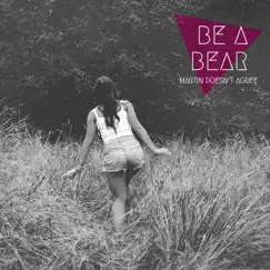 Martin Doesn't Agree - EP by Be A Bear album reviews, ratings, credits