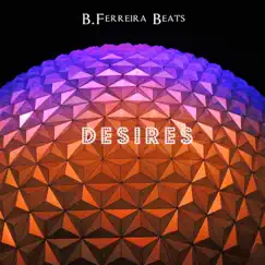 Desires - Single by B.Ferreira Beats album reviews, ratings, credits