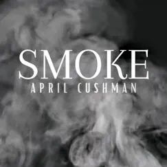 Smoke (Acoustic) - Single by April Cushman album reviews, ratings, credits
