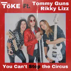 You Can't Stop the Circus (with Tommy Guns & Rikky Lizz) - Single by TöKE album reviews, ratings, credits