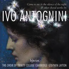 Antognini: Come to Me in the Silence of the Night by Trinity College Choir, Cambridge & Stephen Layton album reviews, ratings, credits