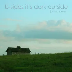 B-Sides It's Dark Outside by Joshua James album reviews, ratings, credits
