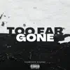 Too Far Gone - Single album lyrics, reviews, download