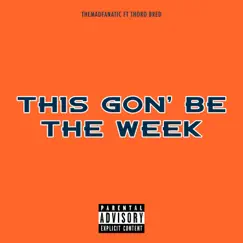 This Gon' Be the Week (feat. Thoro Bred) - Single by Themadfanatic album reviews, ratings, credits
