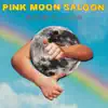 Pink Moon Saloon - Single album lyrics, reviews, download