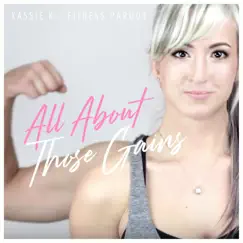 All About Those Gains - Single by Kassie K. album reviews, ratings, credits