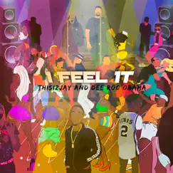 I Feel It (feat. Thisizjay & Dee Roc Obama) Song Lyrics