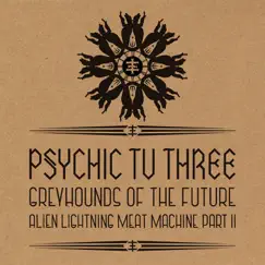 Greyhounds of the Future vs. Alien Lightning Meat Machine Pt. 2 - EP by Psychic TV album reviews, ratings, credits