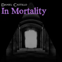 In Mortality (feat. Abel) - Single by Daniel Castillo album reviews, ratings, credits