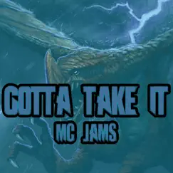Gotta Take It - Single by MC Jams album reviews, ratings, credits