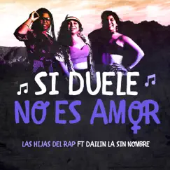 Si Duele No Es Amor (feat. Dailin La Sin Nombre) - Single by Las Hijas del Rap album reviews, ratings, credits