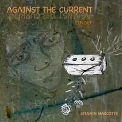Against the Current - Single by Sylvain Marcotte album reviews, ratings, credits