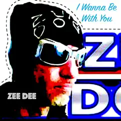 I Wanna Be With You - Single by Zuma Dogg album reviews, ratings, credits