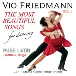 The Most Beautiful Songs for Dancing - Pure Latin, Vol. 1 Samba & Tango by Vio Friedmann album reviews, ratings, credits