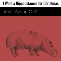 I Want a Hippopotamus for Christmas (feat. Anson Call) Song Lyrics