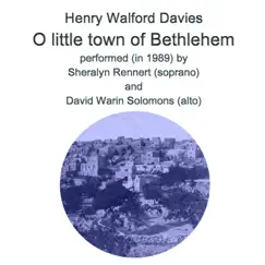 Henry Walford Davies - O little town of Bethlehem for soprano and alto - recorded 1989 - Single by Sir Henry Walford Davies, Sheralyn Rennert & David Warin Solomons album reviews, ratings, credits