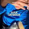 Si Fue Un Error - Single album lyrics, reviews, download