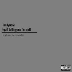 I'm Lyrical (Quit Telling Me I'm Not) Song Lyrics