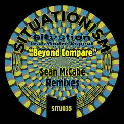 Beyond Compare (feat. Andre Espeut) [Sean McCabe Remixes] by Situation album reviews, ratings, credits