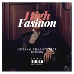 High Fashion (feat. $2030m) - Single by Ispeakwithagift album reviews, ratings, credits