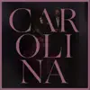 Carolina - Single album lyrics, reviews, download