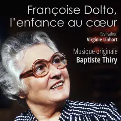 Françoise Dolto, l'enfance au cœur (Musique originale du film) by Baptiste Thiry album reviews, ratings, credits