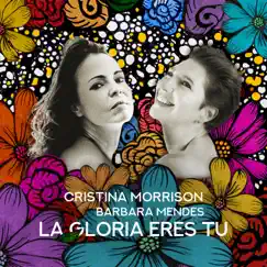 La Gloria Eres Tú - Single by Cristina Morrison & Barbara Mendes album reviews, ratings, credits