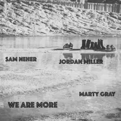 We Are More (feat. Jordan Miller & Marty Gray) - Single by Sam Neher album reviews, ratings, credits
