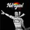 Not Again! - Single album lyrics, reviews, download