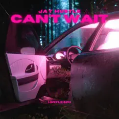 Can't Wait - Single by Jay Hustle album reviews, ratings, credits